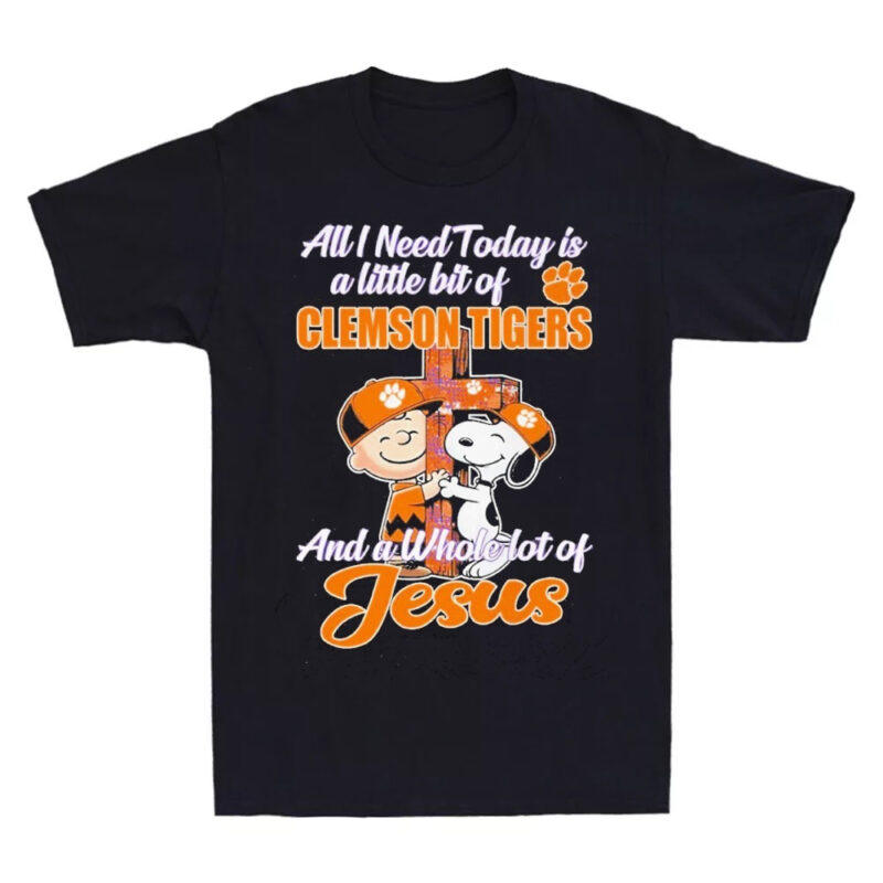 Snoopy All I Need Today Is A Little Bit Of Clemson Tigers And A Whole Lot Of Jesus Shirt